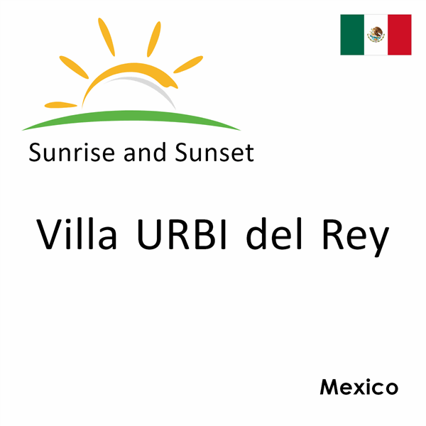 Sunrise and sunset times for Villa URBI del Rey, Mexico