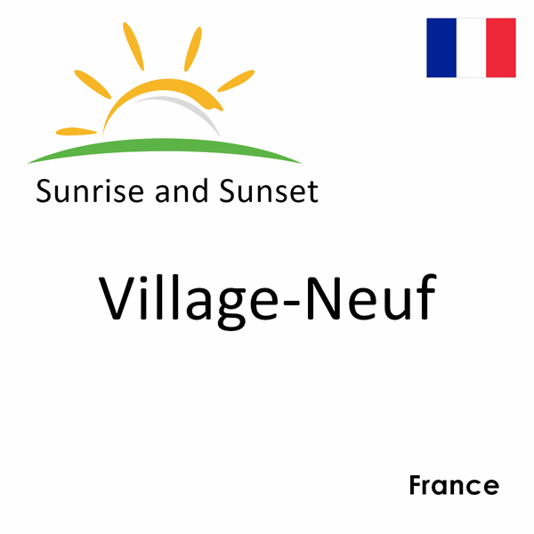 Sunrise and sunset times for Village-Neuf, France