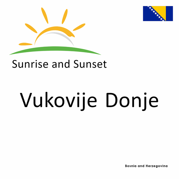 Sunrise and sunset times for Vukovije Donje, Bosnia and Herzegovina