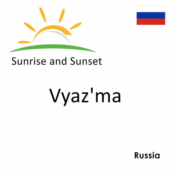 Sunrise and sunset times for Vyaz'ma, Russia