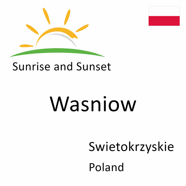 Sunrise and sunset times for Wasniow, Swietokrzyskie, Poland
