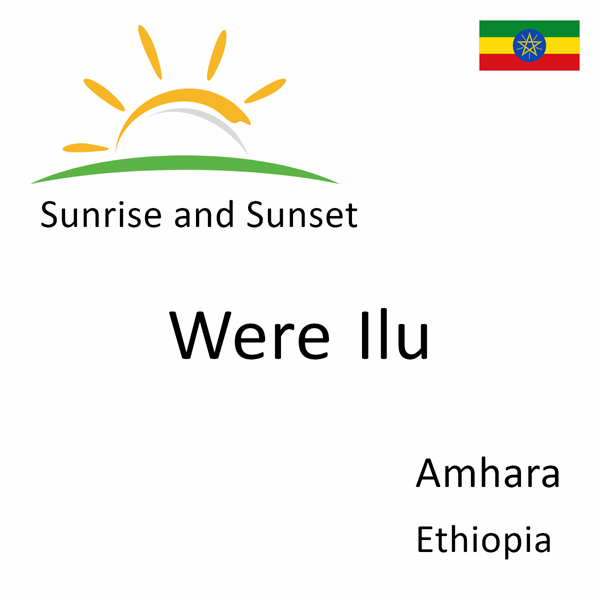 Sunrise and sunset times for Were Ilu, Amhara, Ethiopia