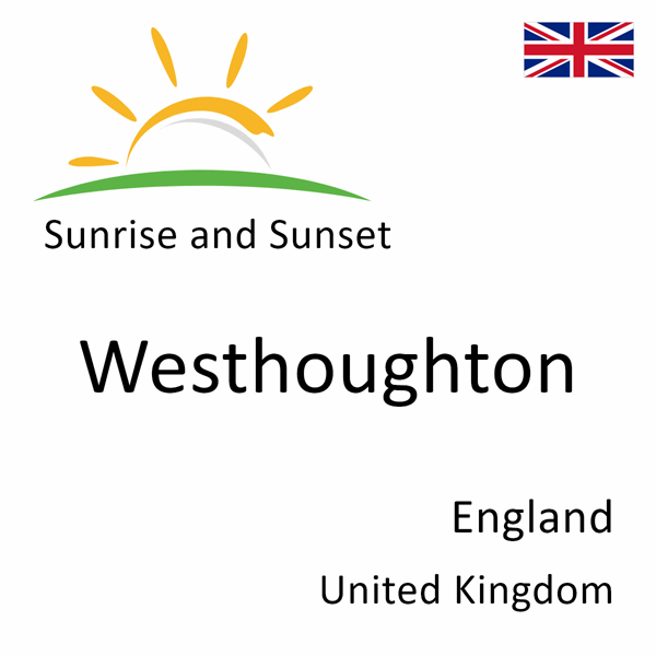 Sunrise and sunset times for Westhoughton, England, United Kingdom