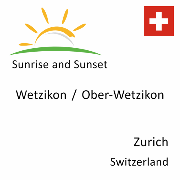 Sunrise and sunset times for Wetzikon / Ober-Wetzikon, Zurich, Switzerland