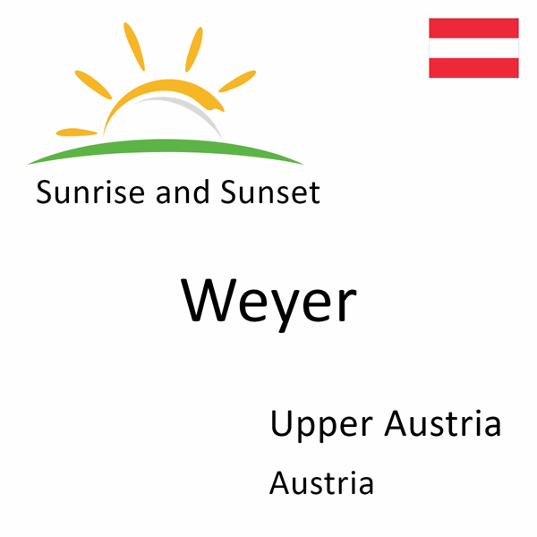 Sunrise and sunset times for Weyer, Upper Austria, Austria