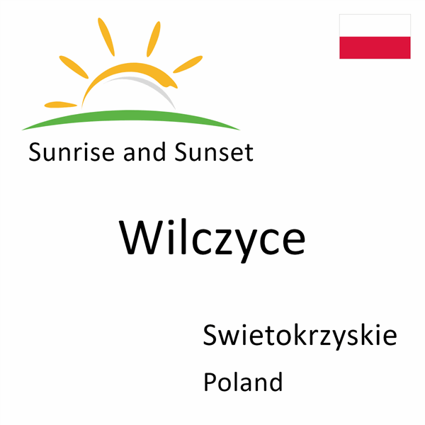 Sunrise and sunset times for Wilczyce, Swietokrzyskie, Poland