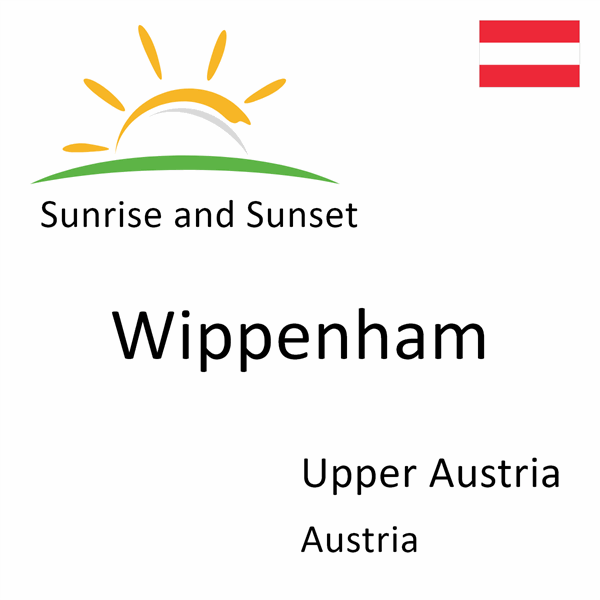 Sunrise and sunset times for Wippenham, Upper Austria, Austria
