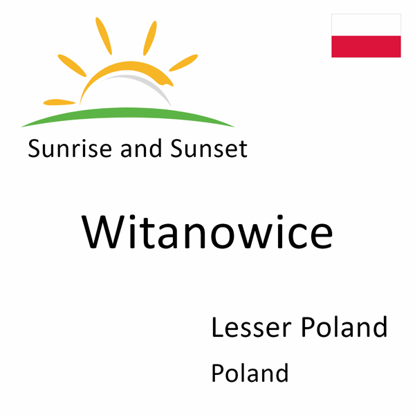 Sunrise and sunset times for Witanowice, Lesser Poland, Poland