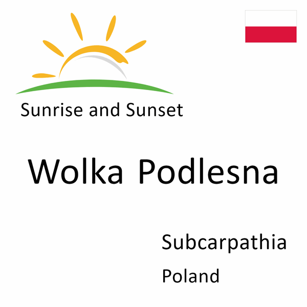 Sunrise and sunset times for Wolka Podlesna, Subcarpathia, Poland