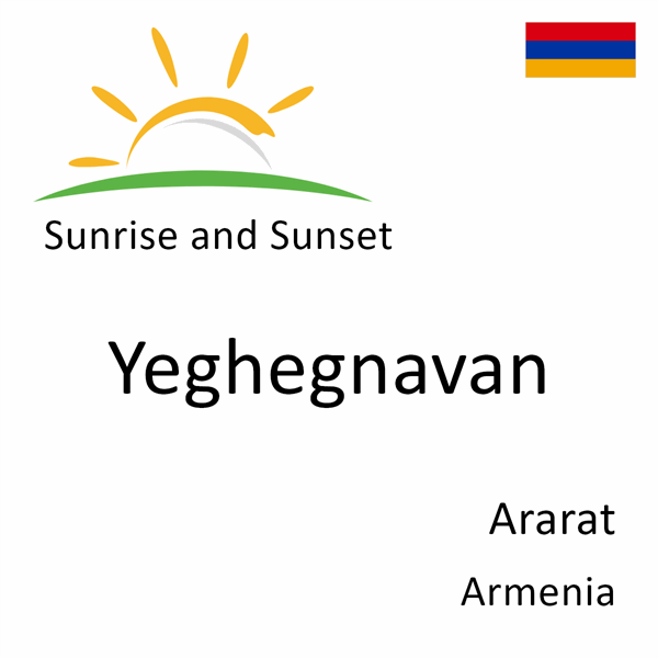 Sunrise and sunset times for Yeghegnavan, Ararat, Armenia