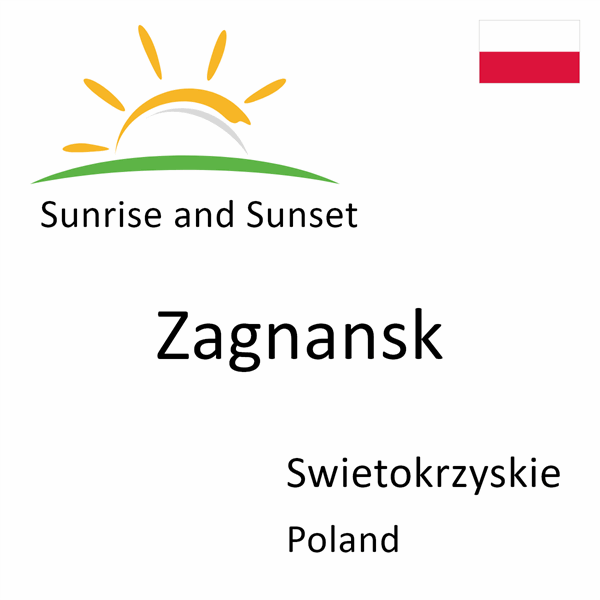 Sunrise and sunset times for Zagnansk, Swietokrzyskie, Poland