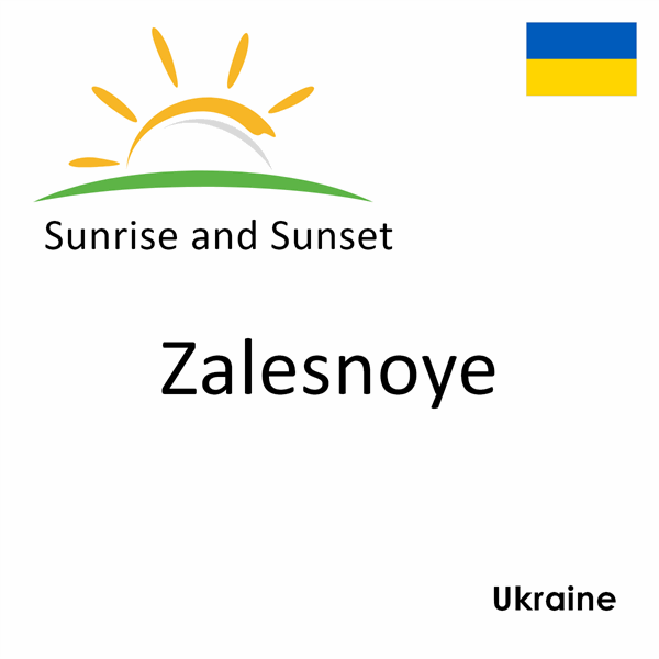 Sunrise and sunset times for Zalesnoye, Ukraine