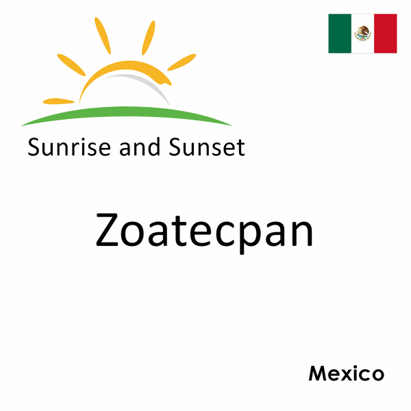 Sunrise and sunset times for Zoatecpan, Mexico